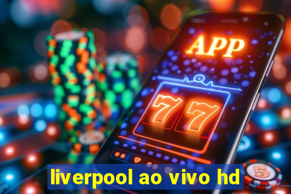 liverpool ao vivo hd